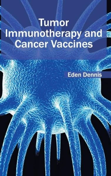 Cover for Eden Dennis · Tumor Immunotherapy and Cancer Vaccines (Hardcover Book) (2015)