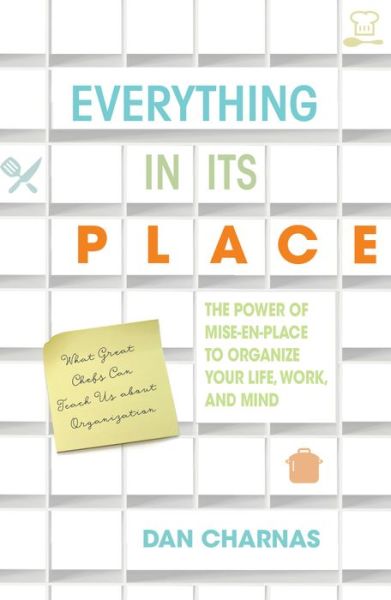 Cover for Dan Charnas · Everything in Its Place: The Power of Mise-En-Place to Organize Your Life, Work, and Mind (Taschenbuch) (2017)