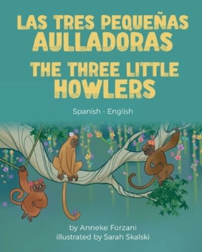 The Three Little Howlers (Spanish-English): Las tres pequenas aulladoras - Language Lizard Bilingual World of Stories - Anneke Forzani - Books - Language Lizard, LLC - 9781636851112 - January 10, 2022