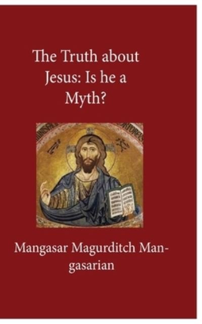 Cover for Mangasar M Mangasarian · The Truth About Jesus (Taschenbuch) (2016)