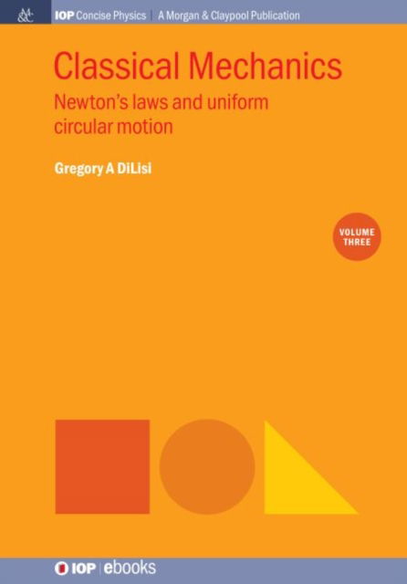 Classical Mechanics, Volume 3 - Gregory A. DiLisi - Books - Morgan & Claypool Publishers - 9781643273112 - July 31, 2019