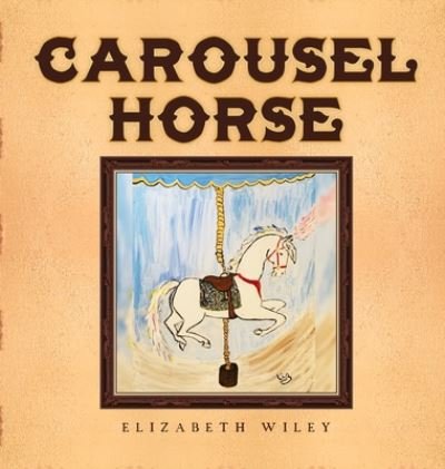 Cover for Elizabeth Wiley · Carousel Horse: Keiry: Equine Therapy Champion (Inbunden Bok) (2020)