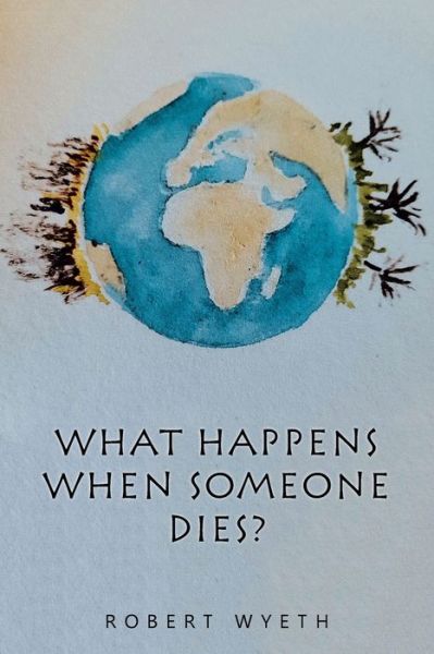 Cover for Robert Wyeth · What Happens When Someone Dies? (Pocketbok) (2022)