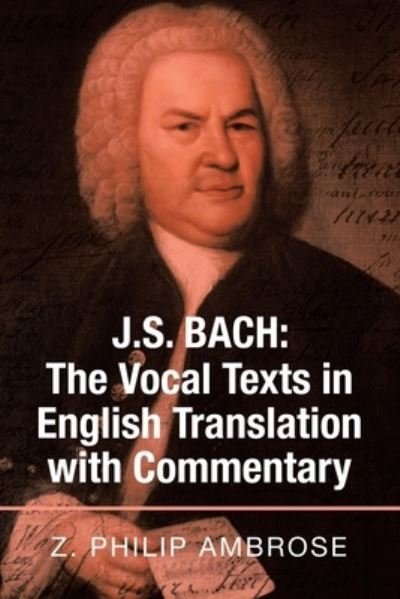 Cover for Z Philip Ambrose · J.S. Bach: the Vocal Texts in English Translation with Commentary (Taschenbuch) (2020)