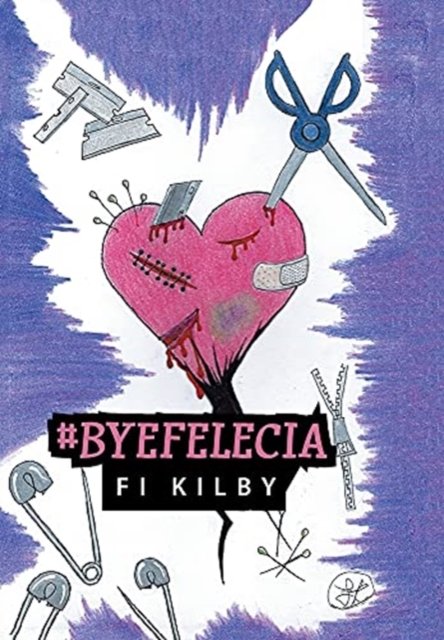 Cover for Fi Kilby · #Byefelecia (Hardcover Book) (2021)