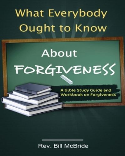 Cover for Rev Bill McBride · What Everybody Ought to Know About Forgiveness (Paperback Book) (2019)