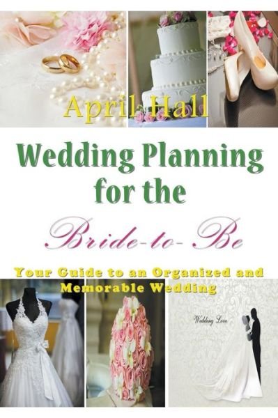 Cover for April Hall · Wedding Planning for the Bride-to-be: Your Guide to an Organized and Memorable Wedding (Paperback Book) (2015)