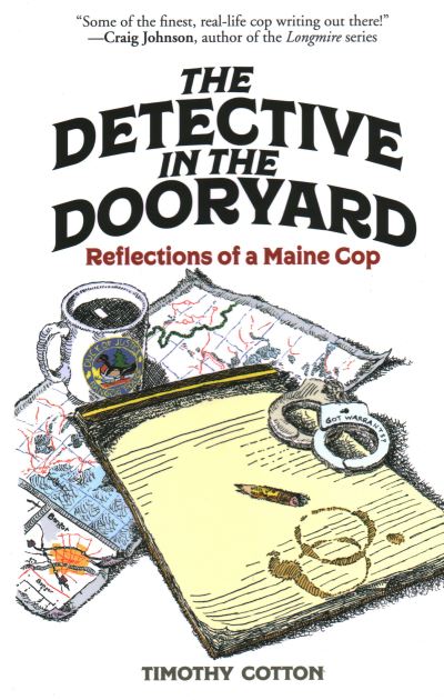 Cover for Timothy Cotton · The Detective in the Dooryard: Reflections of a Maine Cop (Paperback Book) (2023)