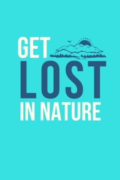 Cover for Fuel Your Inspirations Books · Get Lost In Nature (Paperback Book) (2019)