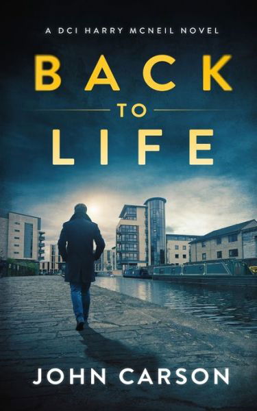 Cover for John Carson · Back to Life: A Scottish Crime Thriller - A DCI Harry McNeil Crime Thriller (Pocketbok) (2019)