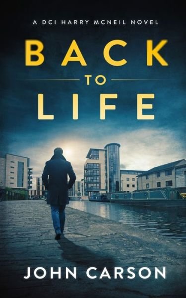 Cover for John Carson · Back to Life: A Scottish Crime Thriller - A DCI Harry McNeil Crime Thriller (Paperback Bog) (2019)