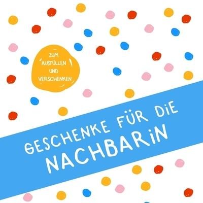 Cover for Herz Geschenkidee · Geschenke fur die Nachbarin (Paperback Book) (2019)