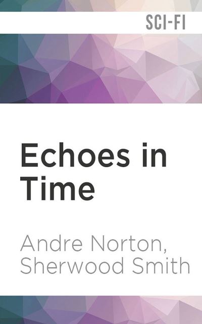Echoes in Time - Andre Norton - Music - Audible Studios on Brilliance - 9781713550112 - July 6, 2021