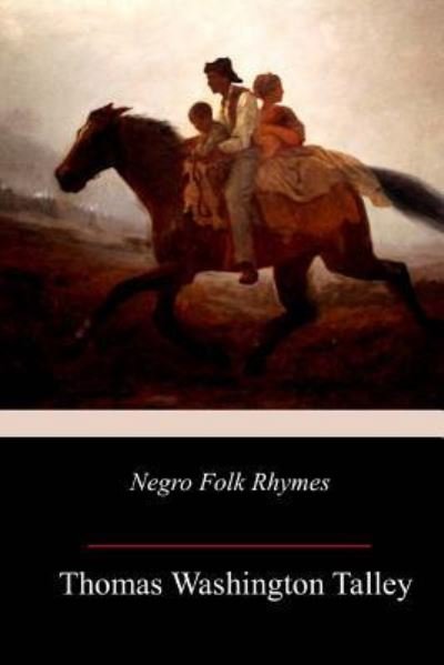 Negro Folk Rhymes - Thomas Washington Talley - Bøger - Createspace Independent Publishing Platf - 9781718951112 - 15. maj 2018