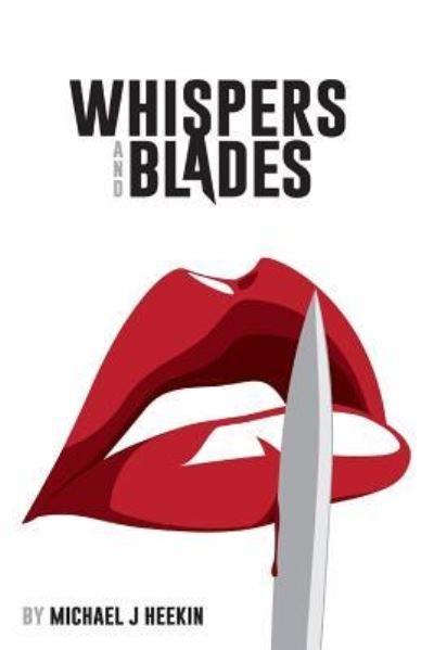 Michael J Heekin · Whispers and Blades (Paperback Book) (2018)