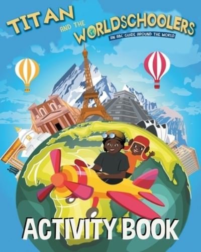 Titan and the Worldschoolers Activity Book - Titan Knightley - Libros - Titan and the Worldschoolers - 9781734296112 - 29 de noviembre de 2019