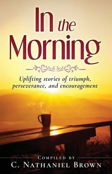 In the Morning - C Nathaniel Brown - Books - Expected End Entertainment - 9781734410112 - April 14, 2020