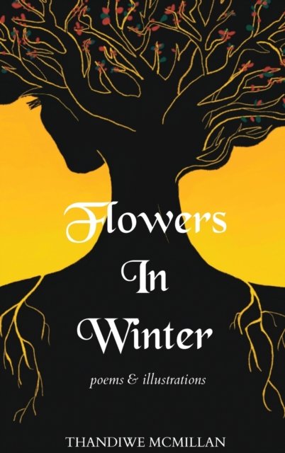 Cover for Thandiwe McMillan · Flowers In Winter (Hardcover Book) (2021)