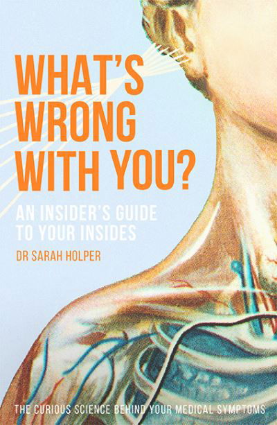 Cover for Dr. Sarah Holper · What's Wrong With You?: An Insider’s Guide To Your Insides (Paperback Book) (2021)