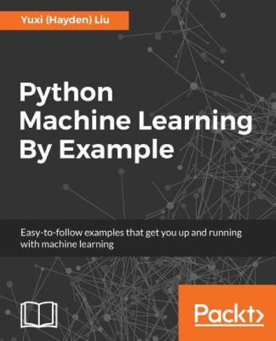 Cover for Liu, Yuxi (Hayden) · Python Machine Learning By Example (Book) (2023)