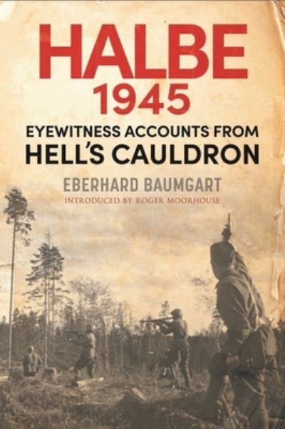 Cover for Eberhard, Baumgart, · The Battle of Halbe, 1945: Eyewitness Accounts from Hell's Cauldron (Hardcover Book) (2022)