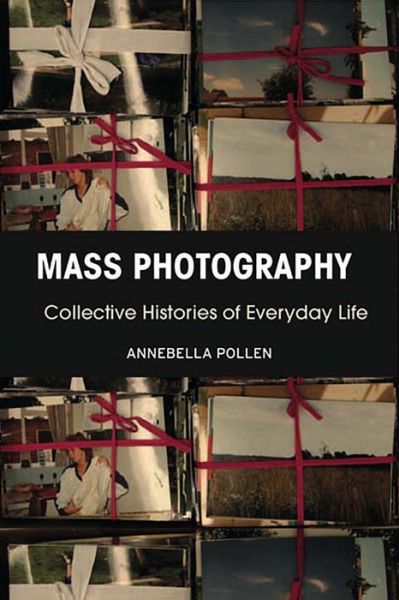 Cover for Annebella Pollen · Mass Photography: Collective Histories of Everyday Life (Hardcover Book) (2015)