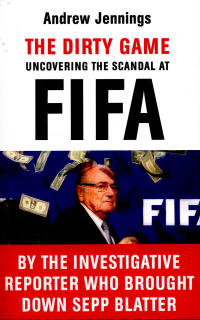 The Dirty Game: Uncovering the Scandal at FIFA - Andrew Jennings - Książki - Cornerstone - 9781784754112 - 19 maja 2016