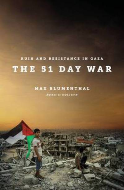 Cover for Max Blumenthal · The 51 Day War: Ruin and Resistance in Gaza (Paperback Book) (2015)