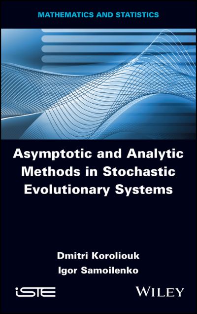 Asymptotic and Analytic Methods in Stochastic Evolutionary Symptoms - Koroliouk, Dmitri (National Technical University of Ukraine (Igor Sikorsky Kyiv Polytechnic Institute)) - Bøger - ISTE Ltd and John Wiley & Sons Inc - 9781786309112 - 24. august 2023