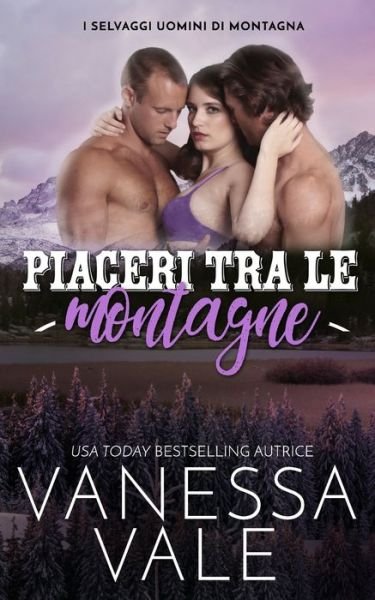Cover for Vanessa Vale · Piaceri tra le montagne - I Selvaggi Uomini Di Montagna (Pocketbok) (2020)