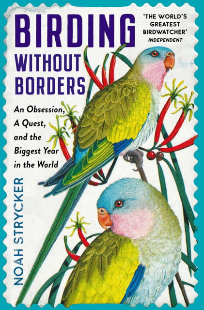 Cover for Noah Strycker · Birding Without Borders: An Obsession, A Quest, and the Biggest Year in the World (Paperback Book) [Main edition] (2021)