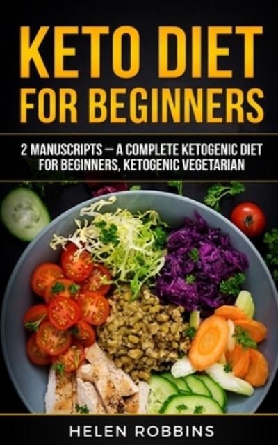 Keto Diet For Beginners - Helen Robbins - Kirjat - CHARLIE CREATIVE LAB LTD PUBLISHER - 9781801446112 - sunnuntai 3. tammikuuta 2021