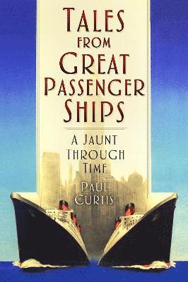 Cover for Paul Curtis · Tales from Great Passenger Ships: A Jaunt Through Time (Pocketbok) (2023)