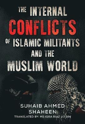 Cover for Suhaib Ahmed Shaheen · The Internal Conflicts of Islamic Militants and the Muslim World (Paperback Book) (2024)