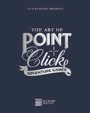 Cover for Bitmap Books · The Art of Point-and-Click Adventure Games (Hardcover bog) [Revised edition] (2020)