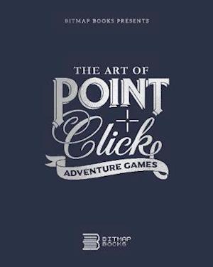 Cover for Bitmap Books · The Art of Point-and-Click Adventure Games (Hardcover Book) [Revised edition] (2020)