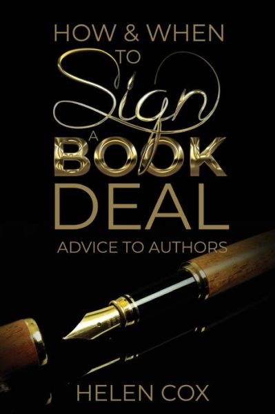 How and When to Sign a Book Deal: Advice to Authors Book 1 - Advice to Authors Book 1 - Helen Cox - Kirjat - Helen Cox - 9781838022112 - torstai 23. huhtikuuta 2020