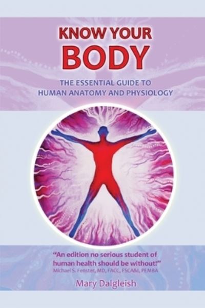 Mary Dalgleish · KNOW KNOW YOUR BODY The Essential Guide to Human Anatomy and Physiology (Paperback Book) (2020)