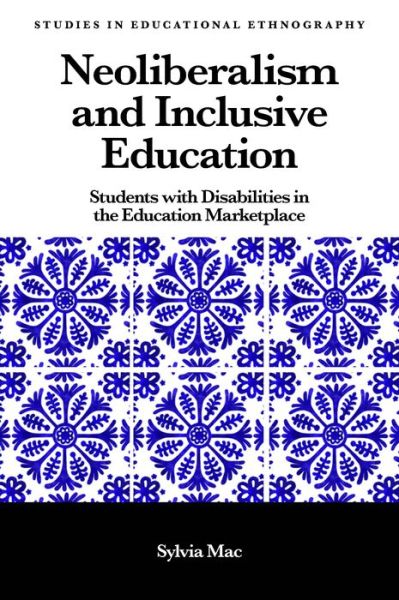 Cover for Mac, Sylvia (University of La Verne, USA) · Neoliberalism and Inclusive Education: Students with Disabilities in the Education Marketplace - Studies in Educational Ethnography (Hardcover Book) (2021)