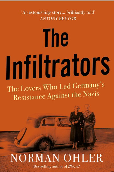 Cover for Norman Ohler · The Infiltrators: The Lovers Who Led Germany's Resistance Against the Nazis (Hardcover Book) [Main edition] (2020)