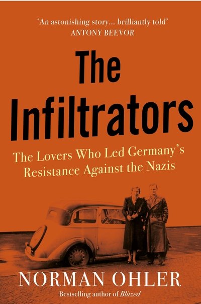 Cover for Norman Ohler · The Infiltrators: The Lovers Who Led Germany's Resistance Against the Nazis (Gebundenes Buch) [Main edition] (2020)