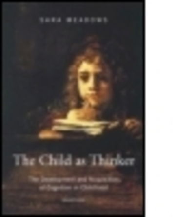 Cover for Meadows, Sara (University of Bristol, UK) · The Child as Thinker: The Development and Acquisition of Cognition in Childhood (Hardcover Book) (2006)