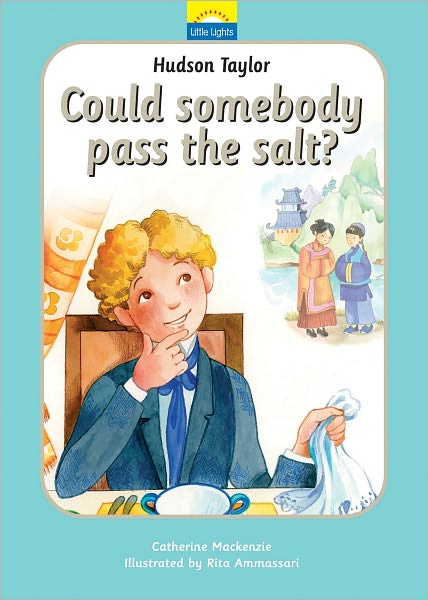 Hudson Taylor: Could somebody pass the salt? - Little Lights - Catherine MacKenzie - Libros - Christian Focus Publications Ltd - 9781845501112 - 20 de mayo de 2012