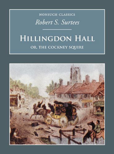 Hillingdon Hall: Or, The Cockney Squire: Nonsuch Classics - Robert S Surtees - Książki - Nonsuch Publishing - 9781845882112 - 29 września 2006