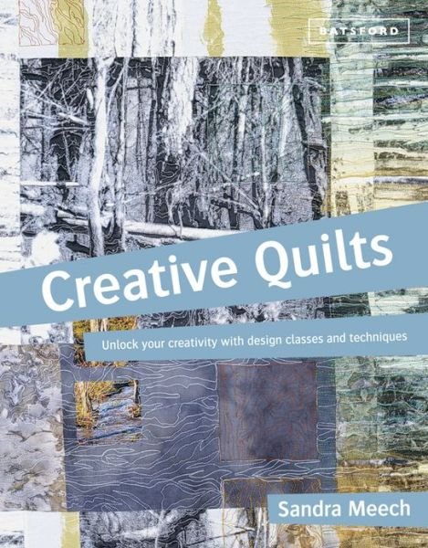 Cover for Sandra Meech · Creative Quilts: Design techniques for textile artists (Paperback Book) (2013)