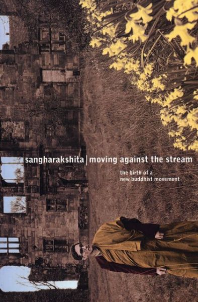 Cover for Bikshu Sangharakshita · Moving Against the Stream: The Birth of a New Buddhist Movement (Paperback Book) (2004)