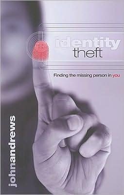 Identity Theft: Finding the Missing Person in You - John Andrews - Książki - Faithbuilders Publishing - 9781905991112 - 1 maja 2008