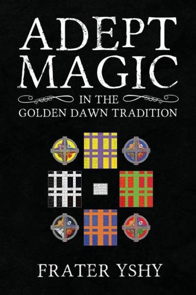 Cover for Frater Yshy · Adept Magic in the Golden Dawn Tradition (Pocketbok) (2014)