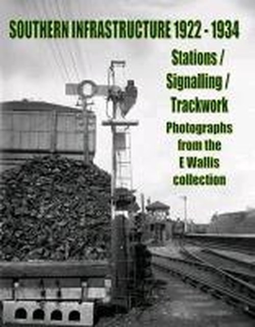 Cover for Robertson, Kevin (Author) · Southern Infrastructure 1922 - 1934: Stations / Signalling / Trackwork (Paperback Book) (2013)