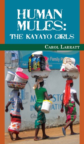 Cover for Carol Larratt · Human Mules: The Kayayo Girls (Hardcover Book) (2013)